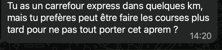 Ghilain : Tu as un carrefour express dans quelques km, mais tu préfères peut être faire les courses plus tard pour ne pas tout porter cet aprem ?